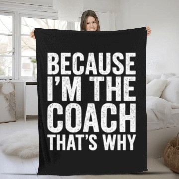 Discover Because I'm The Coach That's Why Fleece Blankets