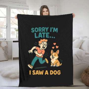 Discover Sorry I’m Late – I Saw a Dog Fleece Blankets
