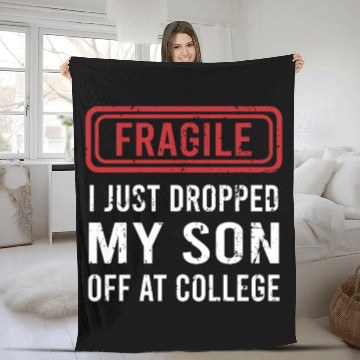 Discover Fragile I Just Dropped My Son Off at College Fleece Blankets