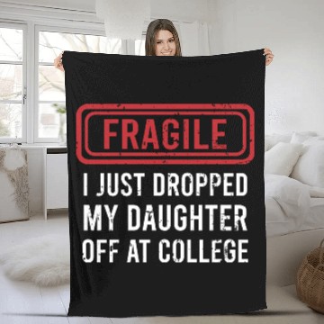 Discover Fragile I Just Dropped My Daughter Off at College Fleece Blankets