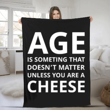 Discover Age Doesn’t Matter Unless You’re Cheese Fleece Blankets