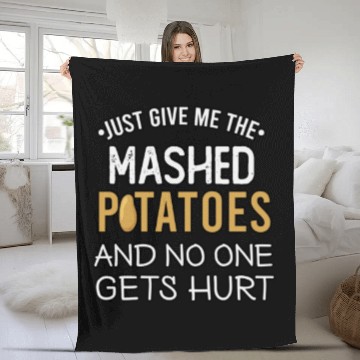 Discover just give me the mashed potatoes and no one gets Fleece Blankets