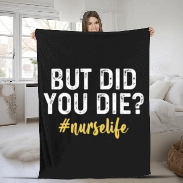 Discover Funny Nurse S, But Did You Die Fleece Blankets