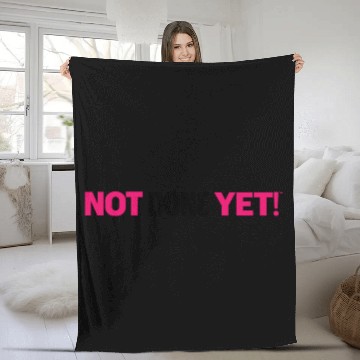 Discover Not Done Yet! Fleece Blankets