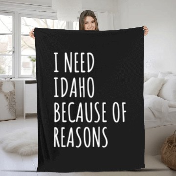 Discover I Need Idaho Because Of Reasons Fleece Blankets