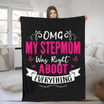 Discover OMG My Stepmom Was Right About Everything Mothers Fleece Blankets