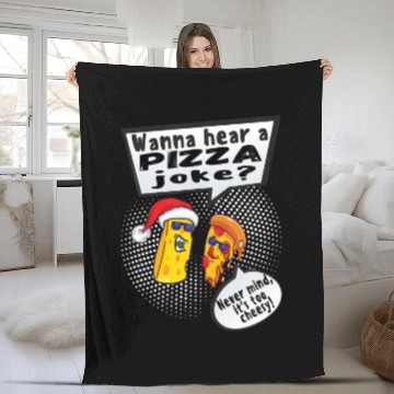 Discover Wanna Hear A Pizza Joke? Nevermind Its Too Cheesy Fleece Blankets