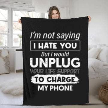 Discover I'm Not Saying I Hate You But I Would Unplug Life Fleece Blankets
