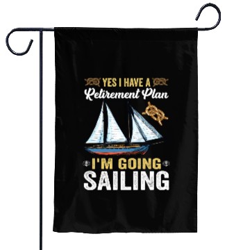 Discover Yes I Have A Retirement Plan I m Going Sailing Garden Flags