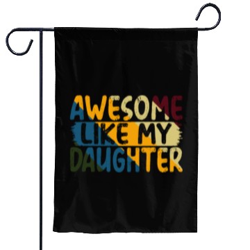 Discover Awesome Like My Daughter Father's Day Gifts Ideas Garden Flags