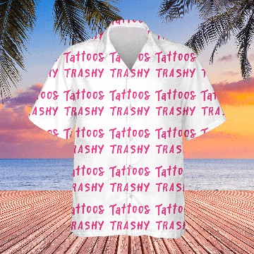 Discover Tattoos Are Trashy Hawaiian Shirts