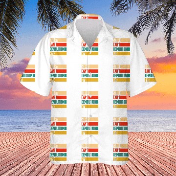 Discover Sorry I Cant Demolition Bye Destruction Work Hawaiian Shirts