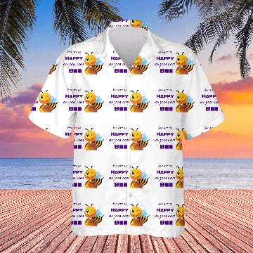 Discover You are as happy as you can bee Hawaiian Shirts