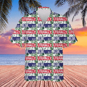Discover Literally Anyone Else Funny 2024 Election Hawaiians