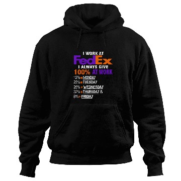 Discover I Work at FedEx I Always Give 100 At Work Hoodies