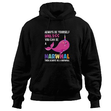 Discover Narwhal Lover Unicorns Always Be Yourself Hoodies