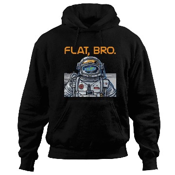 Discover Funny Flat Earth Hoodies It's Flat Bro Astronaut Hoodies