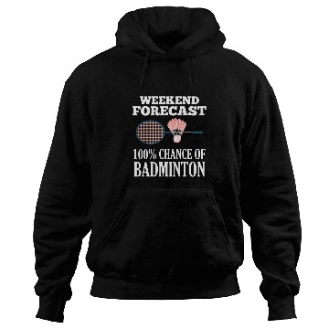 Discover Weekend Forecast Playing Badminton Sports Hoodies
