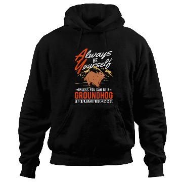 Discover Always be yourself Unless you can be a Groundhog Marmot 1 Hoodies