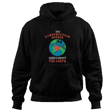 Discover This Construction Worker Cares About the Earth Nature Lover Hoodies