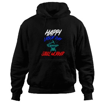 Discover Happy Labor Day Holiday Steel Worker Hoodies