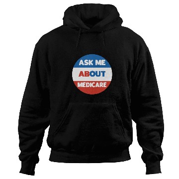Discover Ask Me About Medicare Social Security Worker Hoodies