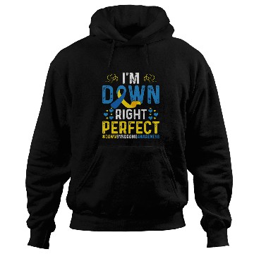 Discover I Am Down Right Perfect Im Down Right Perfect Down Syndromes Hoodies