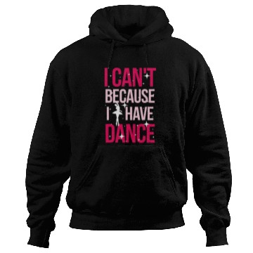 Discover I Cant Because I Have Dance for Ballerina Ballet Dancer Hoodies