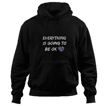 Discover Everything Is Going To Be Ok You Matter suicides Prevention Hoodies