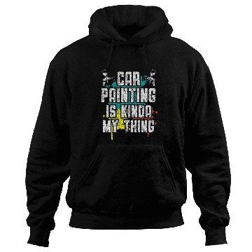 Discover Car Painting Is Kinda My Thing Auto Detailing Car Painter Hoodies