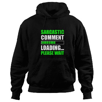 Discover Sarcastic Comment Loading Please Wait Funny Programmer Hoodies