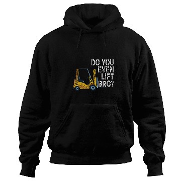 Discover Do You Even Lift Bro Funny Forklift Operator Quotes Hoodies