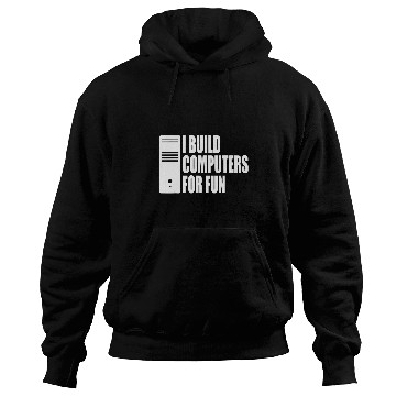 Discover Computer Builder PC Builder I Build Computers For Fun Hoodies