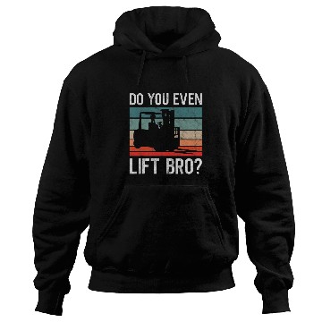 Discover Do You Even Lift Bro Retro Forklift Operator Driver Mechanic Hoodies