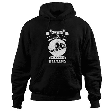 Discover Warning I May Talk About Trains Gifts For Adults Hoodies