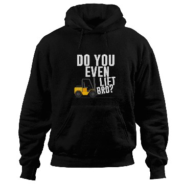 Discover Do you even lift bro Forklift Operator Warehouse Worker Hoodies