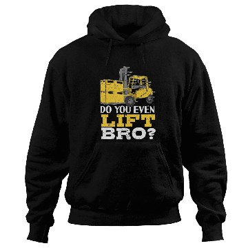 Discover Do You Even Lift Bro Forklift Operator 2 Hoodies