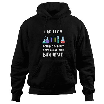 Discover Lab Tech Science Doesnt Care What You Believe Laboratory Hoodies