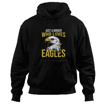 Discover Eagle 2Just A Birder Who Loves eagless Bird Watcher Hoodies