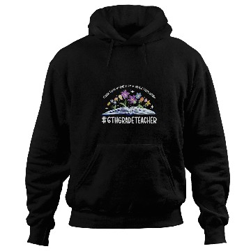 Discover 6th Grade Teacher Appreciation 6th Grade Teaching 1 Hoodies
