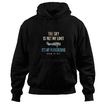 Discover The Sky Is Not My Limit Its My Playground Pilot Hoodies