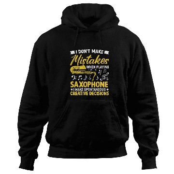 Discover Funny Saxophone Dont Make Mistakes Playing Saxophone Creative Decisions 7 Hoodies