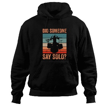 Discover Funny Drummer Did Someone Say Solo Hoodies