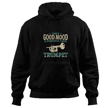 Discover Funny Trumpet Player vintages Todays Good Mood Is Sponsored By 1 Hoodies