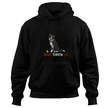 Discover Border Collie Pet Just Throw it Funny Border Collie Dog Lover funny Hoodies