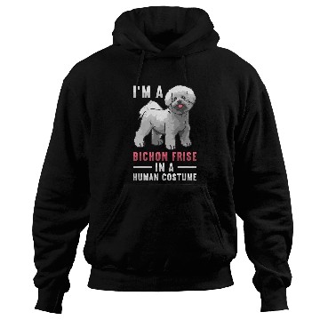 Discover Bichon Pet Frise Im A Bichon Frise In A Human Costume Bichon Frise Hoodies