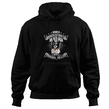 Discover Border Collie Pet Never Underestimate An Old Man With Border Collie Hoodies