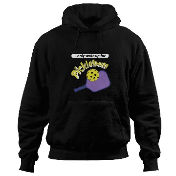 Discover Sport Pickleball I only wake up for Pickleball Paddle Funny Pickle Ball Joke Hoodies