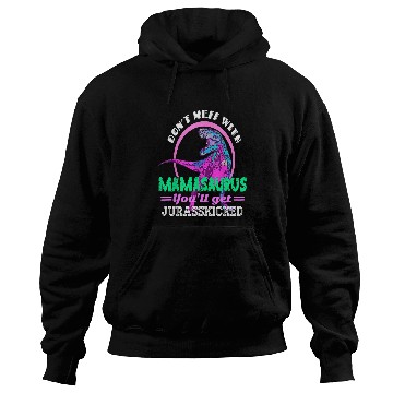 Discover Dinosaur Pet Dont Mess With Mamasaurus Youll Get Jurasskicked Retro Hoodies