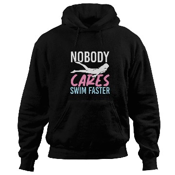 Discover Nobody Cares Swim Faster Funny Swimmer Coachs Swimming Hoodies